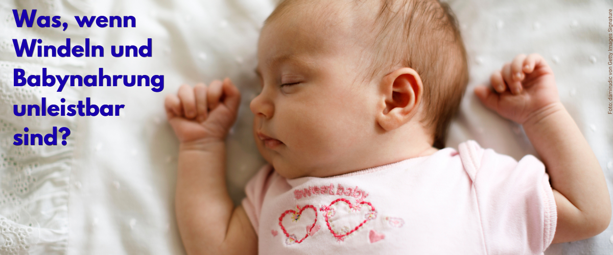 Baby in Bettchen, darüber der Text: Was, wenn Windeln und Babynahrung unleistbar sind?